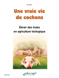 Eric Simon - Une vraie vie de cochons - Elever des truies en agriculture biologique.