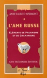 Anne-Laure d' Apremont - L'Ame Russe. Elements De Paganisme Et De Chamanisme.