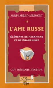 Anne-Laure d' Apremont - L'Ame Russe. Elements De Paganisme Et De Chamanisme.