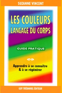 Suzanne Vincent - Les Couleurs Langage Du Corps. Apprendre A Se Connaitre Et A Se Regenerer.