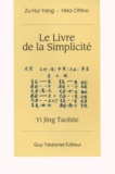 Hiria Ottino et Zu-Hui Yang - Le Livre De La Simplicite. Yi Jing Taoiste.