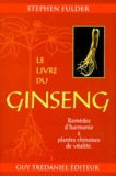 Stephen Fulder - Le Livre Du Ginseng. Remedes D'Harmonie Et Plantes Chinoises De Vitalite.