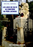 Michel Dansel - Les lieux de culte au cimetière du Père-Lachaise.