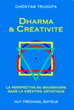 Chögyam Trungpa - Dharma Et Creativite. La Perspective Di Bouddhisme Dans La Creation Artistique.