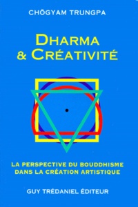 Chögyam Trungpa - Dharma Et Creativite. La Perspective Di Bouddhisme Dans La Creation Artistique.