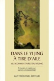 Michel Vinogradoff - Dans Le Yi Jing A Tire D'Aile. Les Commentaires Du Yi Jing.
