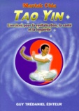 Mantak Chia - Tao Yin - Exercices pour la Revitalisation, la Santé et la Longévité.