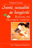 Thomas Cleary - Sante, Sexualite Et Longevite. Manuel De Pratique Taoiste.