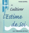 Marie Borrel - 81 Facons De Cultiver L'Estime De Soi.