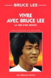 Bruce Lee - Vivre Avec Bruce Lee. La Voie D'Un Artiste.