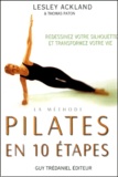 Lesley Ackland - La Methode Pilates En 10 Etapes. Redessinez Votre Silhouette Et Transformez Votre Vie.