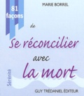 Marie Borrel - 81 Facons De Se Reconcilier Avec La Mort.