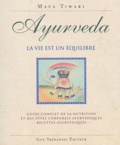 Maya Tiwari - Ayurveda, la vie est un équilibre - Guide complet de la nutrition et des types corporels ayurvédiques, recettes ayurvédiques.
