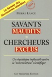 Pierre Lance - Savants maudits, Chercheurs exclus - Tome 1, Un réquisition implacable contre la "nomenklatura" scientifique.