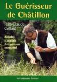Jean-Claude Collard - Le Guérisseur de Châtillon - Méthodes et résultats d'un guérisseur exceptionnel.