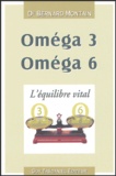 Bernard Montain - Oméga 3, Oméga 6 - L'équilibre vital.