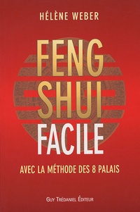 Hélène Weber - Le Feng Shui facile - Avec la méthode des 8 palais.