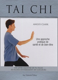 Angus Clark - Tai Chi - Une approche pratique de santé et bien-être.