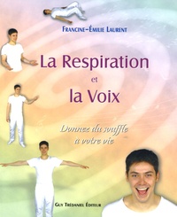 Francine-Emilie Laurent - La Respiration et la Voix - Donnez du souffle à votre vie.