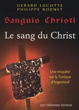 Gérard Lucotte et Philippe Bornet - Sanguis Christi - Le sang du Christ.