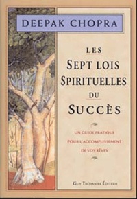 Deepak Chopra - Les sept lois spirituelles du succès.