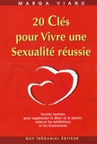 Marga Vianu - 20 Clés pour Vivre une Sexualité réussie - Secrets taoïstes pour augmenter le désir et le plaisir pour vaincre les inhibitions et les frustrations.