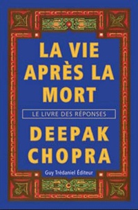 Deepak Chopra - La vie après la mort - Le livre des réponses.