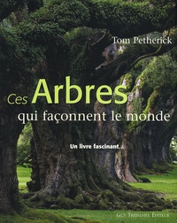 Tom Petherick - Ces arbres qui façonnent le monde.