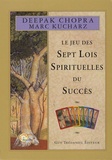 Deepak Chopra et Marc Kucharz - Le jeu des sept lois spirituelles du succès.