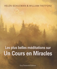 Helen Schucman et William Thetford - Les plus belles méditations sur Un cours en miracles - Citations inspirantes de la sagesse universelle.