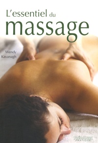 Wendy Kavanagh - L'essentiel du Massage.