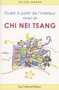 Gilles Marin et Michele Chase - Guérir à partir de l'intérieur avec le Chi Nei Tsang - Application du Chi-Kung en soin abdominal.