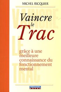 Michel Ricquier - Vaincre le Trac - Grâce à une meilleure connaissance du fonctionnement mental.