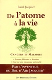 René Jacquier - De l'Atome à la Vie - Cancers - Maladies.