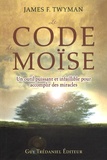 James Twyman - Le code de Moïse - Un outil puissant et infaillible pour accomplir des miracles....