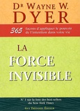 Wayne-W Dyer - La force invisible - 365 Façons d'appliquer le pouvoir de l'intention dans votre vie.