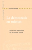 Pierre Calame - La Democratie En Miettes. Pour Une Revolution De La Gouvernance.