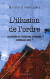 Bernard Harcourt - L'illusion de l'ordre - Incivilités et violences urbaines : tolérance zéro ?.