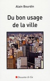 Alain Bourdin - Du bon usage de la ville.