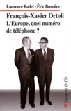 Eric Bussière et Laurence Badel - François-Xavier Ortoli - L'Europe : quel numéro de téléphone ?.