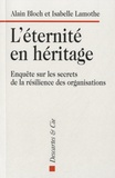 Alain Bloch et Isabelle Lamothe - L'éternité en héritage - Enquête sur les secrets de la résilience des organisations.