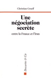 Christian Graeff - Une négociation secrète entre la France et l'Iran - Genève, du 1er au 3 juin 1988.