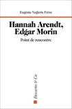 Eugénie Vegleris Frère - Hannah Arendt, Edgar Morin - Point de rencontre.