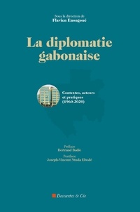 Flavien Enongoué - La diplomatie gabonaise - Contextes, acteurs et pratiques (1950 - 2020).