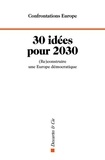 Confrontations Europe - 30 idées pour 2030 - (Re)construire une Europe démocratique.
