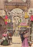 Gustave Girrane et John Grand-Carteret - L'enseigne à Lyon - Son histoire, sa philosophie, ses particularités, les boutiques, les maisons, la rue, la réclame commerciale.