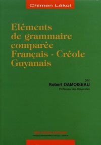 Robert Damoiseau - Eléments de grammaire comparée français-créole guyanais.