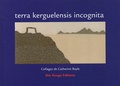 Catherine Bayle - Terra kerguelensis incognita.