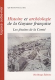 Egle Barone-Visigalli - Histoire et archéologie de la Guyane française - Les jésuites de la Comté.
