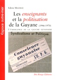 Edenz Maurice - Les enseignants et la politisation de la Guyane (1946-1970) - L'émergence de la gauche guyanaise.